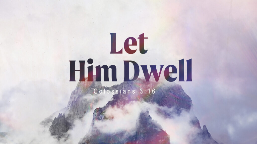 Let Him Dwell