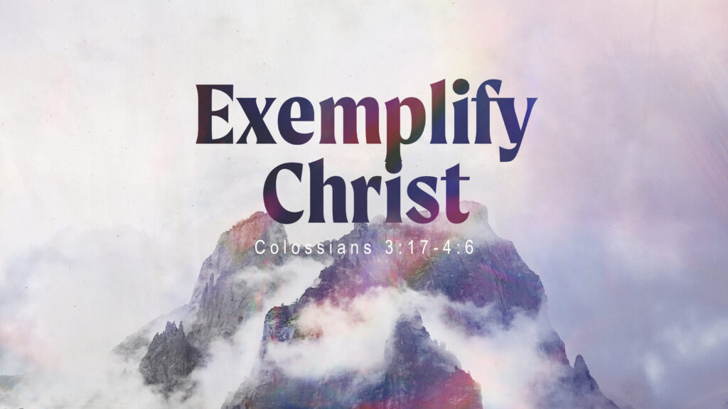 Exemplify Christ, Our Walk