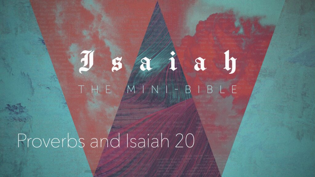 Isaiah Mini Bible:  Isaiah 20 and Proverbs